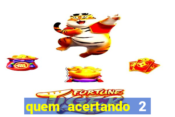 quem acertando 2 numeros mega sena ganha